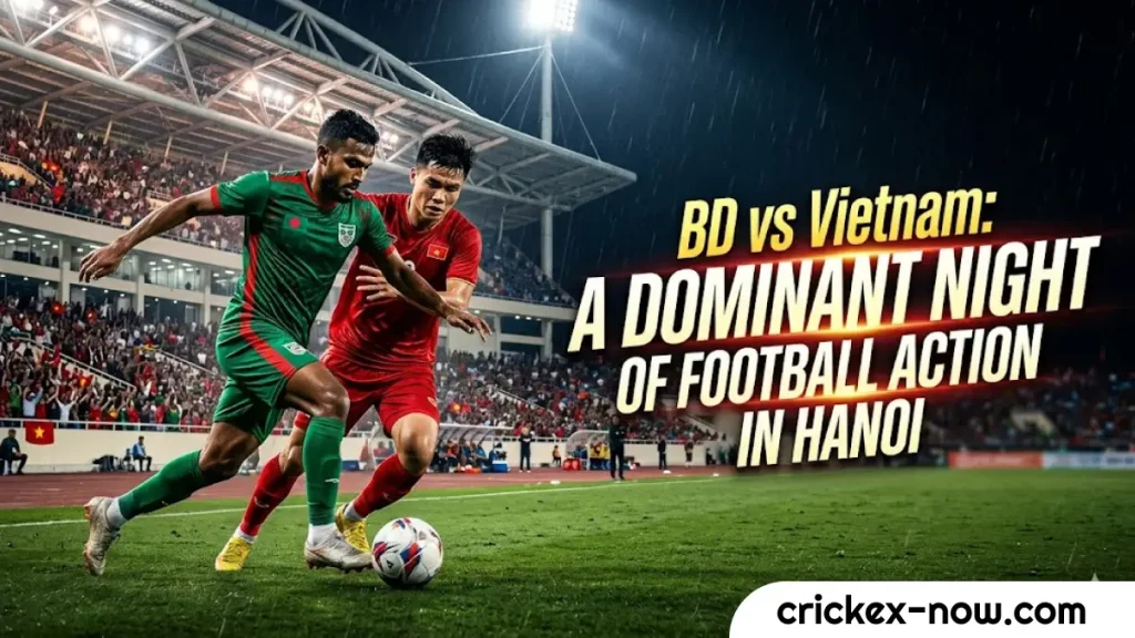 BD vs Vietnam: A Dominant Night of Football Action in Hanoi 1 217 BD vs Vietnam A Dominant Night of Football Action in Hanoi