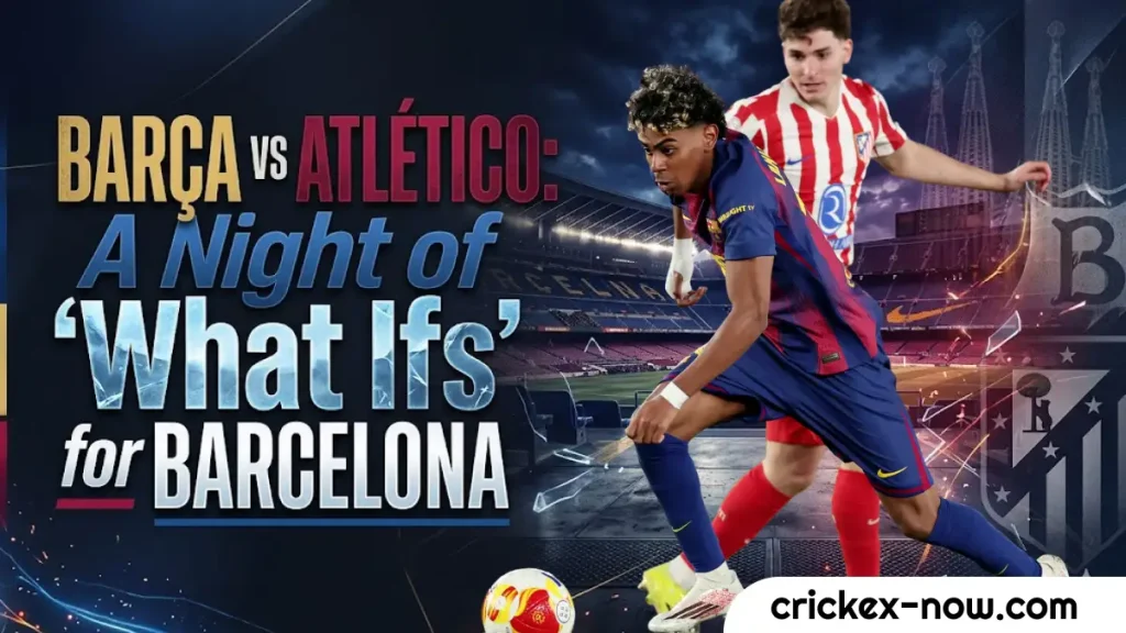 Barca vs Atlético : A Night of ‘What Ifs’ for Barcelona 1 Barca vs Atlético : A Night of ‘What Ifs’ for Barcelona